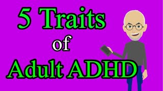 5 Traits of Adult ADHD 【Attention Deficit Hyperactivity Disorder】【Developmental disorders】