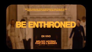 Melody Adorno X Joe L. Barnes – BE ENTHRONED (Extended Cut) – Music Video