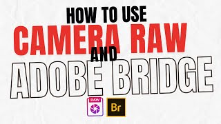 How to use Adobe Bridge and Adobe Camera Raw together