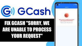 How to Fix GCash "Sorry We're Unable To Process Your Request"