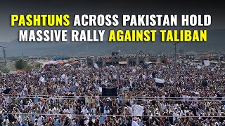 Pashtuns Rally In Pakistan Against Taliban, In Support Of Afghanistan