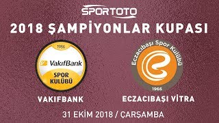 2018 Spor Toto Şampiyonlar Kupası VakıfBank - Eczacıbaşı VİTRA