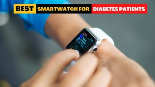 Best Smartwatches For Diabetes Patients In 2024