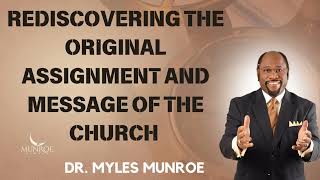 Rediscovering The Original Assignment and Message of The Church |  Munroe Global Message