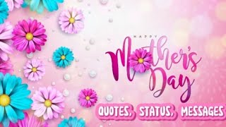 Happy Mother's Day 2022 - Mother's Day Quotes - Mother's Day Status - Mother's Day Messages/Wishes