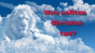 Was sollten Christen tun? - Was sagt die Bibel?