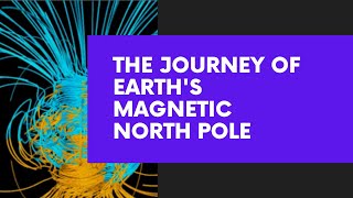 The Journey of Earth's Magnetic North Pole