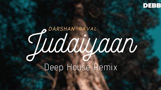 Judaiyaan (Remix) Darshan Raval Mashup | Deep House | Debb | Shreya Ghoshal | 2020 Deep House Mix