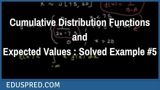Cumulative Distribution Functions and Expected Values : Solved Example #5
