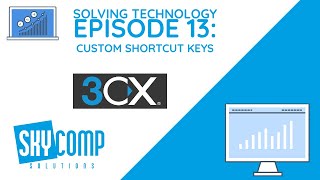 Setting Up Custom Shortcut Keys with 3CX - Solving Technology - EP. 13