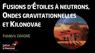 Conférence - Fusions d'étoiles à neutrons, ondes gravitationnelles et kilonovae - Frédéric DAIGNE