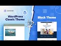 WordPress Block vs. Classic Themes: What's Different and Why It Matters