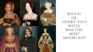 Which Of Henry VIII's Wives Was The Most Important