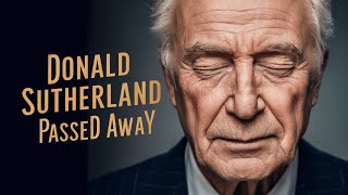 Remembering Donald Sutherland: A Hollywood Legend