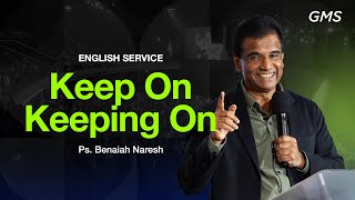 English Service : Keep On Keeping On - Ps. Benaiah Naresh (GMS Church)