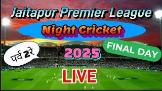 LIVE || NIGHT CRICKET || JAITAPUR PREMIER LEAGUE 2025 || FINAL DAY ||