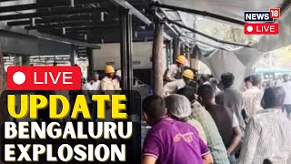 Bengaluru Cafe Explosion LIVE |  Explosion At Bengaluru’s Popular Rameshwaram Café, 4 Injured | N18L