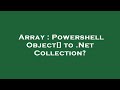 Array : Powershell Object[] to .Net Collection?