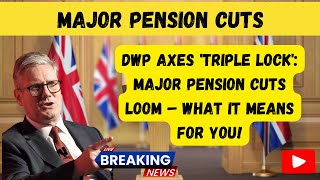 DWP Axes 'TRIPLE LOCK': Major Pension Cuts Loom – What It Means for You!