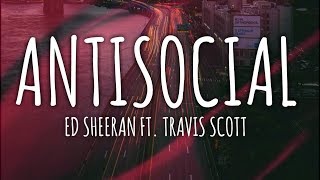 Ed Sheeran - Antisocial Ft. Travis Scott (Lyrics / Lyrics Video) // #vevoCertified //#trending