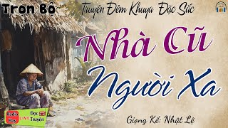 Cả Xóm nghèo ai cũng khen hay: NHÀ CŨ NGƯỜI XA | Nghe Kể truyện đêm khuya Việt Nam ngủ rất ngon