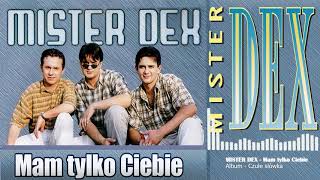 MISTER DEX - Mam tylko Ciebie. Audio'