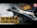 Can the F-16 be a Game Changer for Ukraine in the War Against Russia?