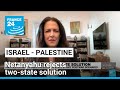 'It's not a surprise': Netanyahu rejects two-state solution • FRANCE 24 English