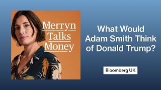 What Would Adam Smith Think of Donald Trump? | Merryn Talks Money