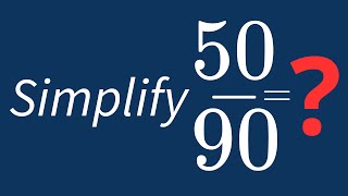 Simplify 50/90 Into Its Simplest Form