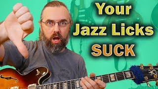 The Reason Your Jazz Guitar Licks Suck and How you fix it!