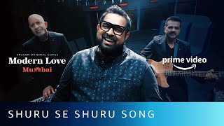 Shuru Se Shuru Song | Modern Love: Mumbai | Shankar Ehsaan Loy |Shankar Mahadevan & Shashaa Tirupati