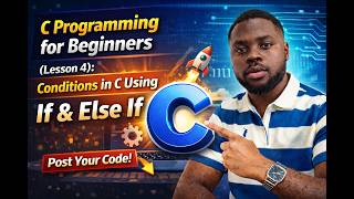 C Programming for Beginners (Lesson 4): Conditions in C Using If & Else If