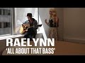 RaeLynn - 'All About That Bass' (Meghan Trainor Cover)