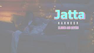 Jatta (Slowed and Reverb) | Harnoor   Lofi and Slowed Version | Latest Punjabi song 2022