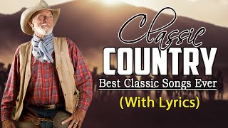 Greatest Hits Classic Country Songs Of All Time With Lyrics 🤠 The Best Of Old Country Songs Playlist