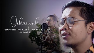 JEJANTUNGING KALBU - WAHYU F. GIRI | jikunpeh cover