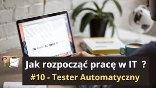 Jak rozpocząć pracę w IT #10 - Tester Automatyczny