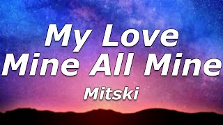Mitski - My Love Mine All Mine (Lyrics) - "Nothing in the world belongs to me my love mine all mine"