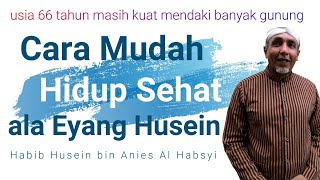 Cara Mudah Hidup Sehat ala Eyang Husein bin Anis Al Habsyi