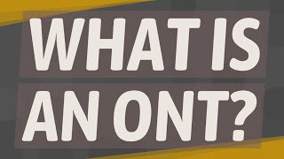 What is an ONT?