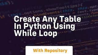 Create any table in python using while loop