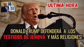 🚨ULTIMA HORA!! Donald Trump ANUNCIA Apoyo a la RELIGIÓN Testigos de Jehová y CRISTIANOS.NUEVO 2025