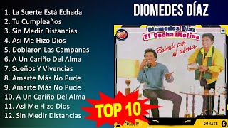 D i o m e d e s D í a z 2023 MIX - Top 10 Best Songs - Greatest Hits - Full Album