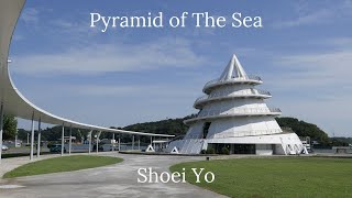 建築171　Pyramid of The Sea Designed by Shoei Yo：三角港フェリーターミナル（海のピラミッド）　葉祥栄設計