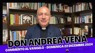 don Andrea Vena - Commento al Vangelo di domenica 22 Dicembre 2024