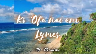 Ko 'ofa nai eni Lyrics - 'Ofa 'Okusitino