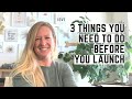 3 Things You Need To Do Before Launching Your Business