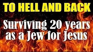 TO HELL AND BACK - SURVIVING 20 YRS IN MESSIANIC \u0026 JEWS FOR JESUS - reply to one for israel so be it