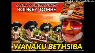 WANAKU BETHSIBA -RODNEY TOMBE (SANGAI SOUND PRODUCTION)PNG LATEST MUSIC 2022.mp3🇬🇭🍍